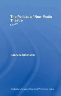 Buy The Politics of New Media Theatre (English, Gabriella Giannachi) — BookShops.in