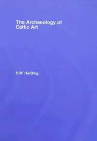 Buy The Archaeology of Celtic Art (English, D. W. Harding) — BookShops.in