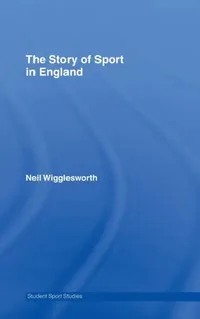 Buy The Story of Sport in England (English, Neil Wigglesworth) — BookShops.in