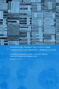 Buy Postmodern, Feminist and Postcolonial Currents in Contemporary Japanese Culture (English, Fuminobu Murakami) — BookShops.in