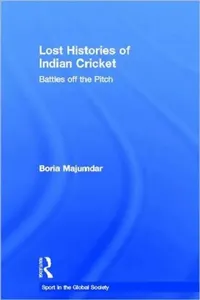 Buy Lost Histories of Indian Cricket (English, Boria Majumdar) — BookShops.in
