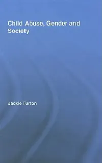 Buy Child Abuse, Gender And Society by Jackie Turton | Routledge | Hardcover | 1st Edition | Criminology | Social Sciences Textbook — BookShops.in