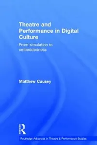 Buy Theatre and Performance in Digital Culture (English, Matthew Causey) — BookShops.in