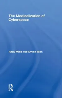 Buy The Medicalization of Cyberspace (English, Andy Miah | Emma Rich) — BookShops.in