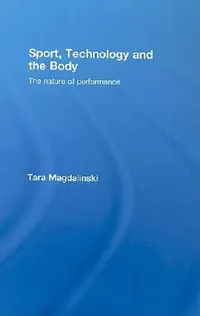 Buy Sport, Technology and the Body: The Nature of Performance by Tara Magdalinski | Routledge | English | Paperback | 1st Edition | ISBN 9780415378772 — BookShops.in