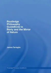 Buy Routledge Philosophy GuideBook to Rorty and the Mirror of Nature (English, James Tartaglia) — BookShops.in