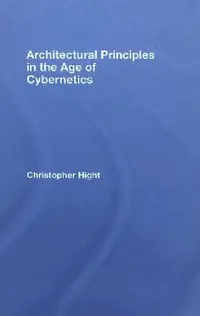 Buy Architectural Principles in the Age of Cybernetics (English, Christopher Hight) — BookShops.in