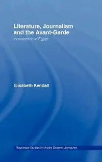 Buy Literature, Journalism and the Avant-Garde (English, Elisabeth Kendall) — BookShops.in