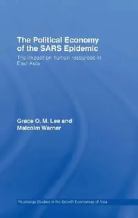 Buy The Political Economy of the Sars Epidemic (English, Grace Lee | Malcolm Warner) — BookShops.in