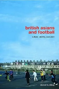 Buy British Asians and Football (English, Daniel Burdsey) — BookShops.in
