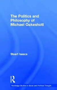 Buy The Politics and Philosophy of Michael Oakeshott (English, Stuart Isaacs) — BookShops.in