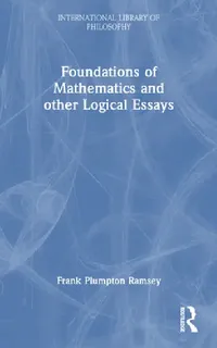 Buy Foundations of Mathematics and other Logical Essays (English, Frank Plumpton Ramsey) — BookShops.in