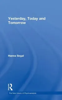 Buy Yesterday, Today and Tomorrow (English, Hanna Segal | Nicola Abel-Hirsch) — BookShops.in