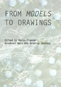 Buy From Models to Drawings (English, Marco Frascari | Jonathan Hale | Bradley Starkey) — BookShops.in