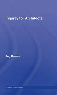 Buy Irigaray for Architects (English, Peg Rawes) — BookShops.in