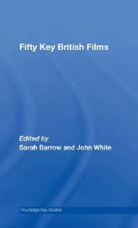 Buy Fifty Key British Films (English, Sarah Barrow | John White) — BookShops.in