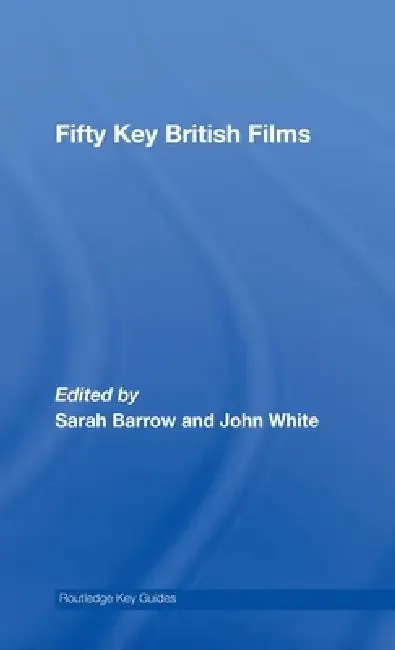 Fifty Key British Films (English, Sarah Barrow | John White)