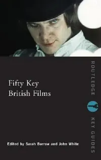 Buy Fifty Key British Films (English, Sarah Barrow | John White) — BookShops.in