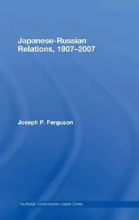 Buy Japanese-Russian Relations, 1907-2007 (English, Joseph Ferguson) — BookShops.in