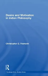Buy Desire and Motivation in Indian Philosophy (English, Christopher G. Framarin) — BookShops.in