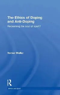 Buy The Ethics of Doping and Anti-Doping (English, Verner Møller) — BookShops.in