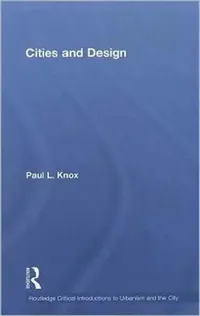 Buy Cities and Design by Paul L. Knox | Routledge Critical Introductions to Urbanism and the City | Hardcover English Edition | Urban Design Textbook for Students & Professionals — BookShops.in