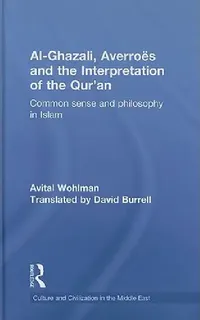 Buy Al-Ghazali, Averroes and the Interpretation of the Qur'an (English, Avital Wohlman | David Burrell) — BookShops.in