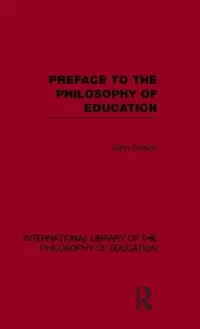 Buy Preface to the Philosophy of Education (International Library of the Philosophy of Education) (English, John Wilson) — BookShops.in