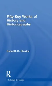 Buy Fifty Key Works of History and Historiography (English, Kenneth Stunkel) — BookShops.in