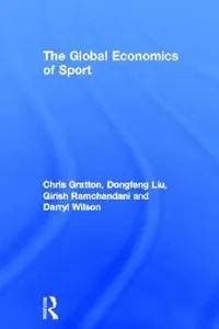 Buy The Global Economics of Sport (English, Chris Gratton | Dongfeng Liu | Girish Ramchandani) — BookShops.in