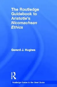 Buy The Routledge Guidebook to Aristotle's Nicomachean Ethics (English, Gerard J. Hughes) — BookShops.in