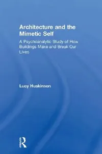 Buy Architecture and the Mimetic Self (English, Lucy Huskinson) — BookShops.in