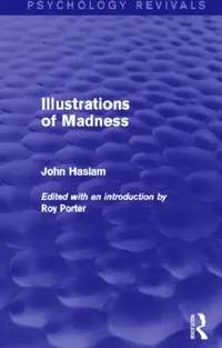Buy Illustrations of Madness (Psychology Revivals) (English, John Haslam) — BookShops.in