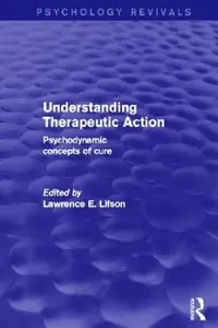 Buy Understanding Therapeutic Action (Psychology Revivals) (English, Lawrence Lifson) — BookShops.in