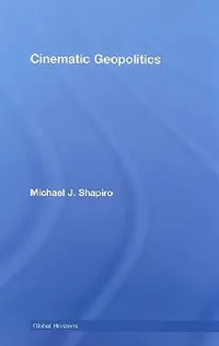 Buy Cinematic Geopolitics (English, Michael J. Shapiro) — BookShops.in