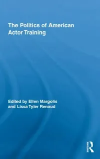 Buy The Politics of American Actor Training (English, Ellen Margolis | Lissa Tyler Renaud) — BookShops.in