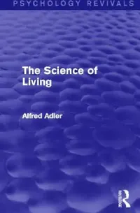 Buy The Science of Living (Psychology Revivals) (English, Alfred Adler) — BookShops.in