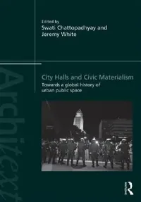 Buy City Halls and Civic Materialism (English, Swati Chattopadhyay | Jeremy White) — BookShops.in
