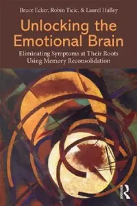 Buy Unlocking the Emotional Brain (English, Bruce Ecker | Robin Ticic | Laurel Hulley) — BookShops.in