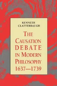 Buy The Causation Debate in Modern Philosophy, 1637-1739 (English, Kenneth Clatterbaugh) — BookShops.in