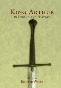Buy King Arthur In Legend and History (English, Richard White) — BookShops.in