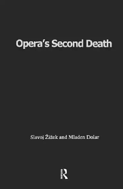 Opera's Second Death (English, Slavoj Zizek | Mladen Dolar)