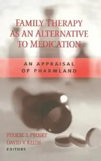 Buy Family Therapy as an Alternative to Medication (English, Phoebe S. Prosky | David V. Keith) — BookShops.in