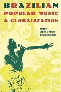 Buy Brazilian Popular Music & Globalization (English, Charles A. Perrone | Christopher Dunn) — BookShops.in