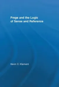 Buy Frege and the Logic of Sense and Reference (English, Kevin C. Klement) — BookShops.in