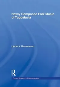 Buy Newly Composed Folk Music of Yugoslavia (English, Ljerka V. Rasmussen) — BookShops.in