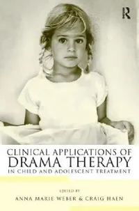 Buy Clinical Applications of Drama Therapy in Child and Adolescent Treatment (English, Anna Marie Weber | Craig Haen) — BookShops.in