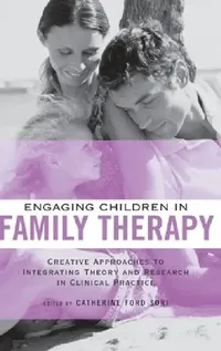 Buy Engaging Children in Family Therapy (English, Catherine Ford Sori) — BookShops.in