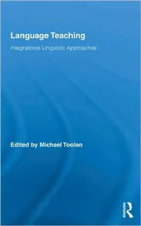 Buy Language Teaching: Integrational Linguistic Approaches by Michael Toolan | Routledge | Hardcover | Higher Education Textbook in Language & Linguistics — BookShops.in