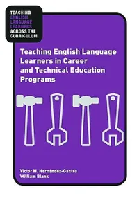 Buy Teaching English Language Learners in Career and Technical Education Programs (English, Victor M. Hernández-Gantes | William Blank) — BookShops.in